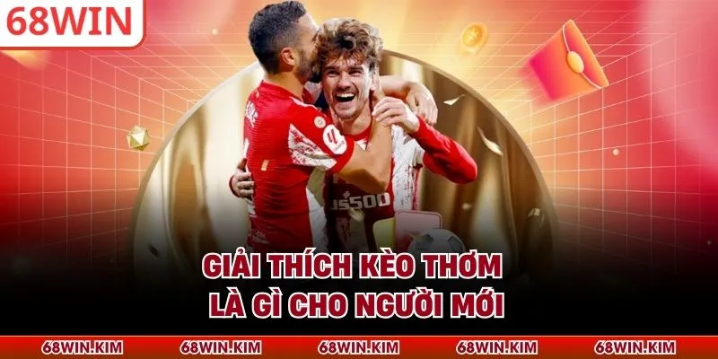 Giải thích kèo thơm là gì cho người mới