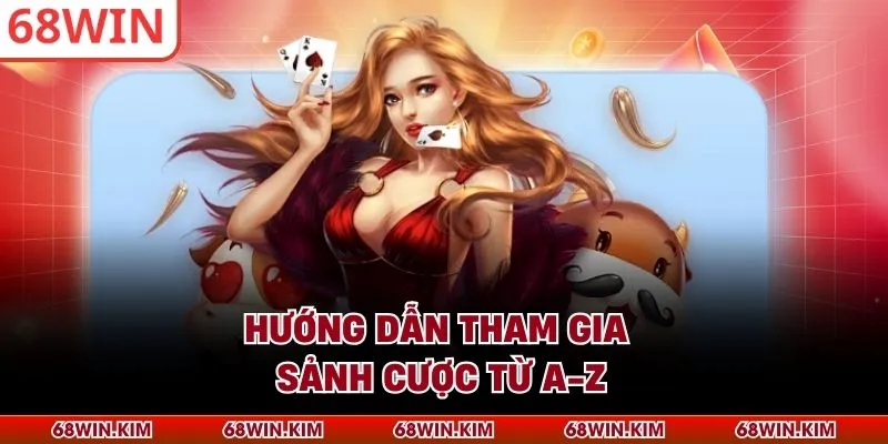 Hướng dẫn tham gia sảnh cược từ A-Z