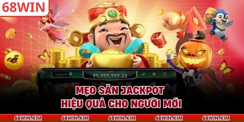 Mẹo săn jackpot hiệu quả cho người mới