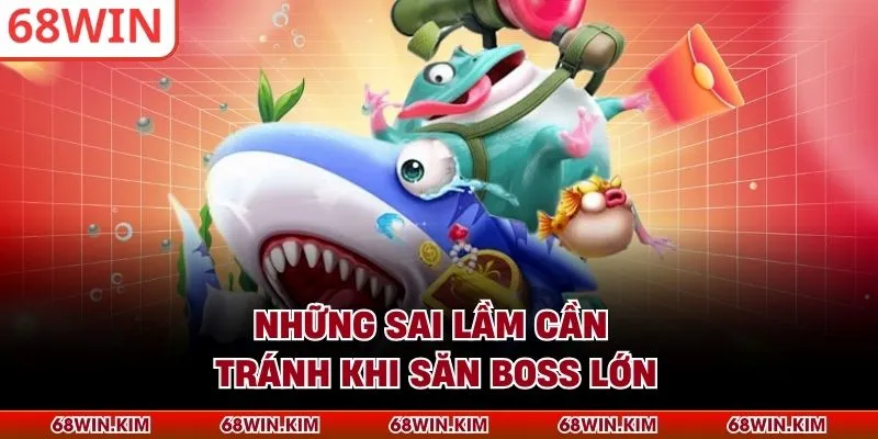 Những sai lầm cần tránh khi săn boss lớn