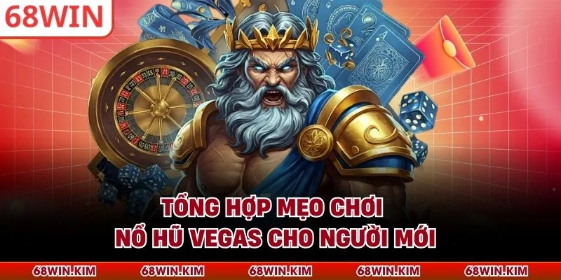 Tổng hợp mẹo chơi Nổ hũ Vegas cho người mới
